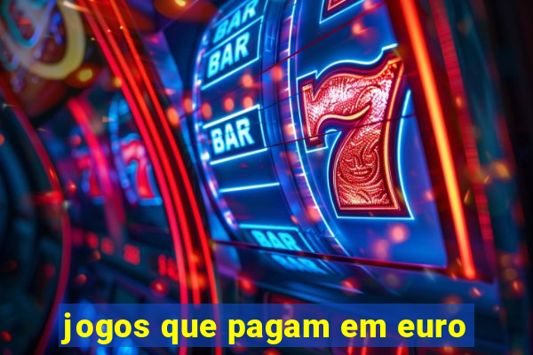 jogos que pagam em euro